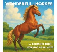Wonderful Horses: A Coloring Book for Kids of All Ages