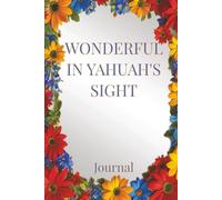 Wonderful in Yahuah's Sight Journal: Prayer Journal for Woman of Yahuah, Prayer Journal for Women; Yahuah my Elohim; Blank Lined Notebook Journal for Women (Self Care For Women)