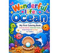 Wonderful life Ocean: My First Coloring Book: Cute Sea Animals, Underwater Scenes, Simple Designs & Easy Pages for Toddlers