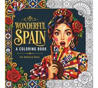 Wonderful Spain: A Coloring Book for Adults & Teens: Barcelona, Madrid, Seville, Granada and More: 50 Illustrations of Spanish Culture and Art (Beautiful World)