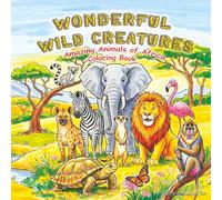 Wonderful Wild Creatures: Amazing Animals of Africa Coloring Book (Fantastic Forest Creatures: Wild Animals of North America)