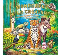 Wonderful Wild Creatures: Amazing Animals of South America Coloring Book