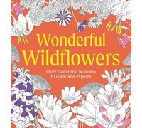 Wonderful Wildflowers Coloring Book: Over 75 Natural Wonders to Color and Explore (Natural Wonders Coloring Book)