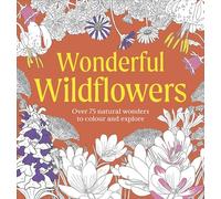Wonderful Wildflowers Colouring Book: Over 75 Natural Wonders to Colour and Explore (Natural Wonders Colouring Books)