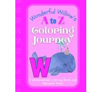 Wonderful Willow's A to Z Coloring Journey: A Personalized Rhyming Alphabet Coloring Book with Willow’s Name on Every Page - Perfect for Ages 2 to 6 (Willow's Boundless World of Personalised Books)