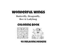 Wonderful Wings: Butterfly, Dragonfly, Bee & Ladybug Relaxing Coloring Pages for All Ages