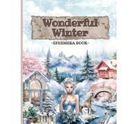 Wonderful Winter Cut and Collage Ephemera Book: 200+ High-quality Images of Winter Season for Scrapbooking, Journaling, Collage Art, Card Making, Paper Crafts, Collecting and more