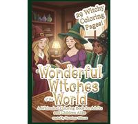 Wonderful Witches of the World: A Whimsical Coloring Book for Adults and Children Alike