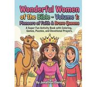 Wonderful Women of the Bible- Volume 1: Pioneers of Faith & Brave Queens: A Super Fun Activity Book with Coloring, Games, Puzzles, and Devotional Prayers.