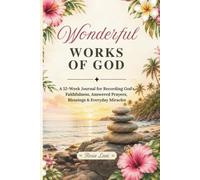 Wonderful Works of God: A 52-Week Journal for Recording God's Faithfulness, Answered Prayers, Blessings & Everyday Miracles (Rosie Lani Faith Collection)