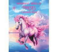 Wonderful World of Horses Coloring Book: Beautiful horse illustrations for adult women and teenagers, featuring various breeds, natural landscapes, and scenes that stimulate creativity and relaxation.