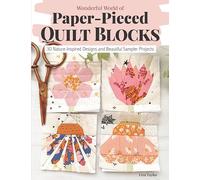 Wonderful World of Paper-Pieced Quilt Blocks: 30 Nature-Inspired Designs and Beautiful Sampler Projects