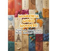 Wonderful World Wonders! Trivia and Amazing Facts About Different Cultures