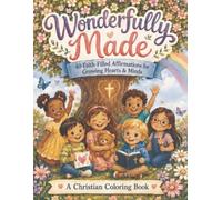 Wonderfully Made: 40 Faith-Filled Affirmations for Growing Hearts & Minds: A Christian Coloring Book About Courage, Kindness, Feelings, Faith & Growing Up