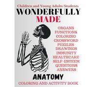 Wonderfully Made: Educational Human Body Anatomy Coloring And Activity Gift Book For Children/Kids/Toddlers ,Teenagers/Young Adult And Students/Medical Professionals