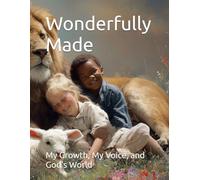 Wonderfully Made: My Growth, My Voice, and God's World