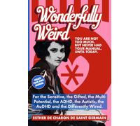 Wonderfully Weird: You are Not Too Much. But Never Had Your Manual Until Today. For the Sensitive, the Gifted, the Multi-potential, the ADHD, the Autistic, the AuDHD, and the Differently Wired.: 1