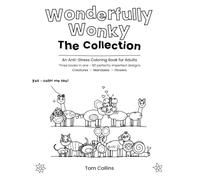 Wonderfully Wonky: The Collection: An Anti-Stress Coloring Book for Adults - 90 Perfectly Imperfect Creatures, Mandalas and Flowers, with 12 Short Readings for the Days You Don't Feel Like Coloring