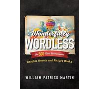 Wonderfully Wordless: The 500 Most Recommended Graphic Novels and Picture Books