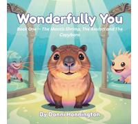 Wonderfully You: Book One - The Mantis Shrimp, The Axolotl and The Capybara.: 1