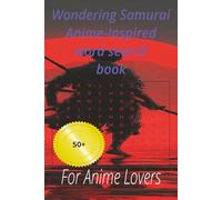 Wondering Samurai Anime-Inspired word search book: For Anime Lovers 50+ puzzles to relax with at home and holliday (Anime series)