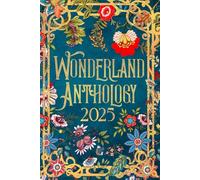 Wonderland Anthology 2025 - A story told by our Wonderland book signing authors: We're all mad here! (Authors in Wonderland Book Signing)