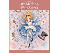Wonderland Word Search: Eighty Puzzles with Hidden Quotations from Alice's Adventures in Wonderland