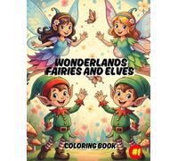 Wonderlands Fairies and Elves Coloring Book: Elves and fairies going for EXCITING adventures across the kingdom, meeting new FRIENDS and having FUN.