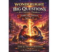 Wonderlight Big Quesions for Curious Thinkers: february edition ages 8-12 (Wonderlight Big Questions for Little Thinkers- January Edition)
