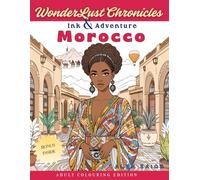 WonderLust Chronicles: Ink and Adventure: Morocco, 105 Travel-inspired intricate illustrations ideal for adult colouring exploring local culture, landscapes and architecture