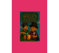 Wonderous Willy's Unique Discoveries Extraordinaire: If You Can Imagine It I Can Build It