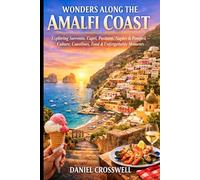 WONDERS ALONG THE AMALFI COAST: Exploring Sorrento, Capri, Positano, Naples & Pompeii - Culture, Coastlines, Food & Unforgettable Moments