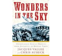 Wonders in the Sky: Unexplained Aerial Objects from Antiquity to Modern Times