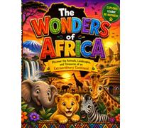 Wonders of Africa for Curious Kids Discover Amazing Animals, Famous Landmarks, Geography, and Culture | An Educational Picture Book for Ages 5-10