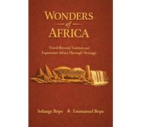 Wonders of Africa: Travel Beyond Tourism and Experience Africa Through Heritage