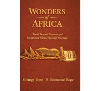 Wonders of Africa: Travel Beyond Tourism and Experience Africa Through Heritage