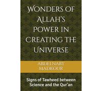 Wonders of Allah’s Power in Creating the Universe: Signs of Tawheed between Science and the Qur’an