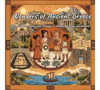 Wonders of Ancient Greece: From the Acropolis and Olympia to Delphi, Knossos and Beyond