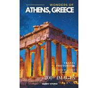 Wonders of Athens, Greece: A Photo Collection of the City’s Most Beautiful Places to See - A Stunning Coffee Table Travel Photobook (Full-Color)
