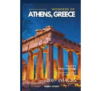 Wonders of Athens, Greece: A Photo Collection of the City’s Most Beautiful Places to See - A Stunning Coffee Table Travel Photobook (Full-Color)