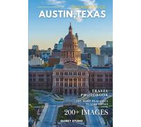 Wonders of Austin, Texas: A Photo Collection of the City’s Most Beautiful Places to See - A Stunning Coffee Table Travel Photobook (Full-Color)
