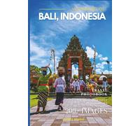 Wonders of Bali, Indonesia: A Photo Collection of the City’s Most Beautiful Places to See - A Stunning Coffee Table Travel Photobook (Full-Color)