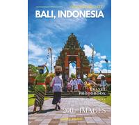 Wonders of Bali, Indonesia: A Photo Collection of the City’s Most Beautiful Places to See - A Stunning Coffee Table Travel Photobook (Full-Color)