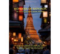 Wonders of Bangkok: An Adult Coloring Book Journey: 120 Intricate Designs of Temples, Canals, Markets, Festivals & Thai City Life | Relaxing Travel Art for Adults