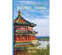 Wonders of Beijing, China: A Photo Collection of the City’s Most Beautiful Places to See - A Stunning Coffee Table Travel Photobook (Full-Color)