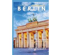 Wonders of Berlin: A Photo Collection of the City’s Most Beautiful Places to See - A Stunning Coffee Table Travel Photobook (Full-Color)