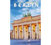 Wonders of Berlin: A Photo Collection of the City’s Most Beautiful Places to See - A Stunning Coffee Table Travel Photobook (Full-Color)