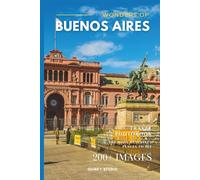 Wonders of Buenos Aires: A Photo Collection of the City’s Most Beautiful Places to See - A Stunning Coffee Table Travel Photobook (Full-Color)