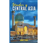Wonders of Central Asia: A Photo Collection of the City’s Most Beautiful Places to See - A Stunning Coffee Table Travel Photobook (Full-Color)