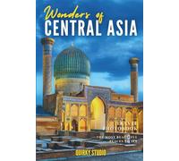 Wonders of Central Asia: A Photo Collection of the City’s Most Beautiful Places to See - A Stunning Coffee Table Travel Photobook (Full-Color)